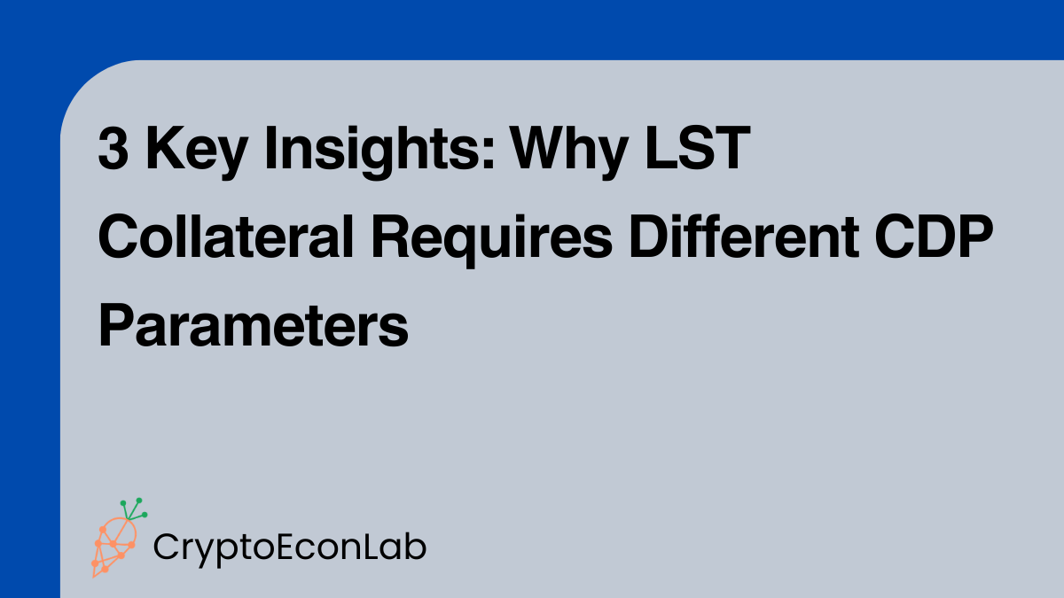 3 Key Insights: Why LST Collateral Requires Different CDP Parameters